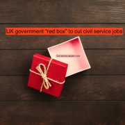 UK government set to trial “red box” tool to cut civil service jobs